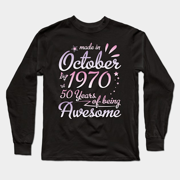 Made In October 1970 Happy Birthday 50 Years Of Being Awesome To Me Nana Mom Aunt Sister Daughter Long Sleeve T-Shirt by DainaMotteut